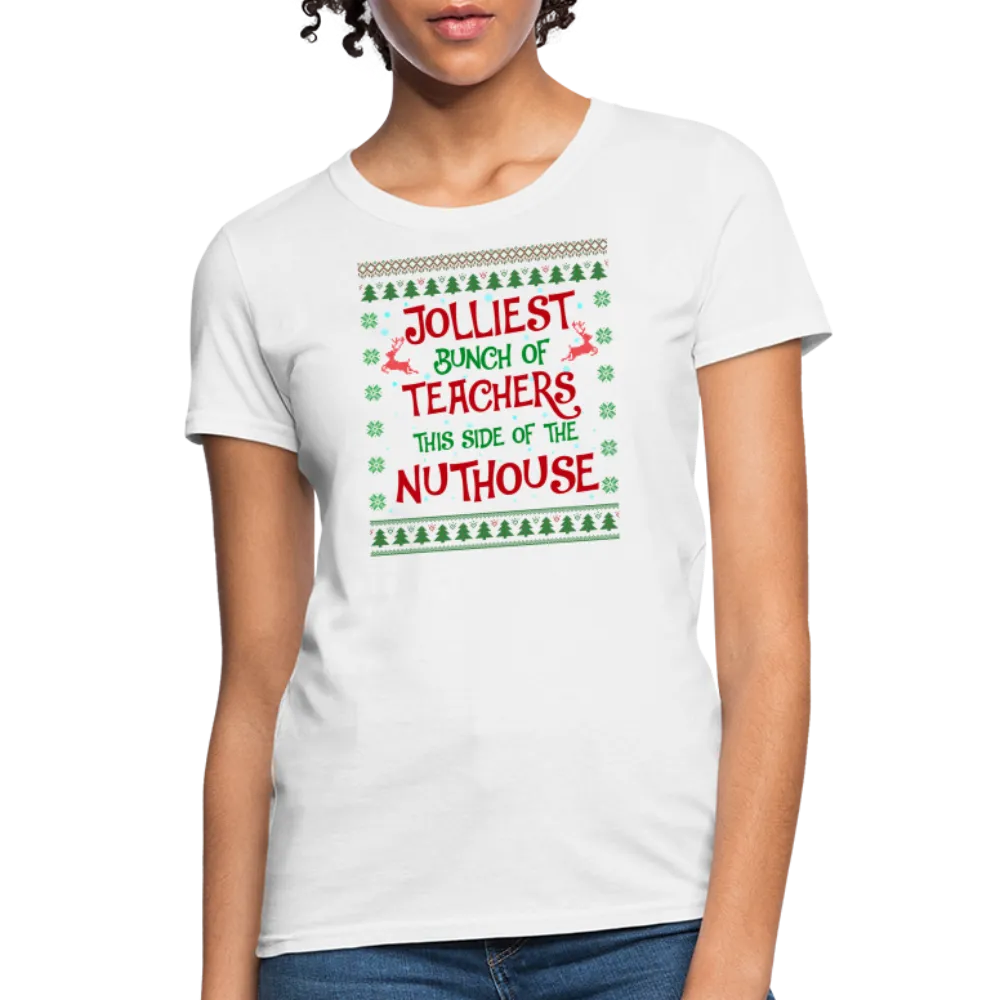 “Jolliest Bunch of Teachers This Side of the Nuthouse”-Women's T-Shirt