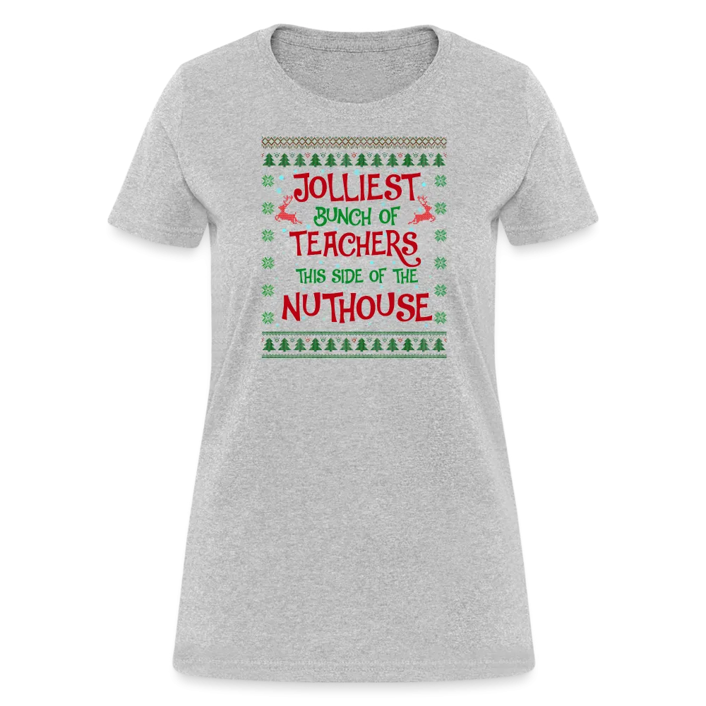 “Jolliest Bunch of Teachers This Side of the Nuthouse”-Women's T-Shirt