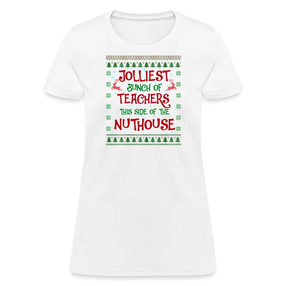 “Jolliest Bunch of Teachers This Side of the Nuthouse”-Women's T-Shirt