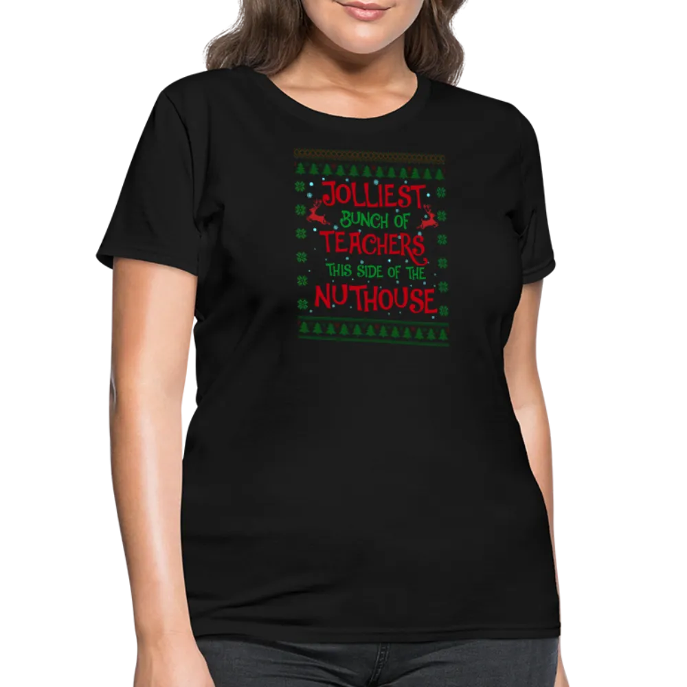 “Jolliest Bunch of Teachers This Side of the Nuthouse”-Women's T-Shirt