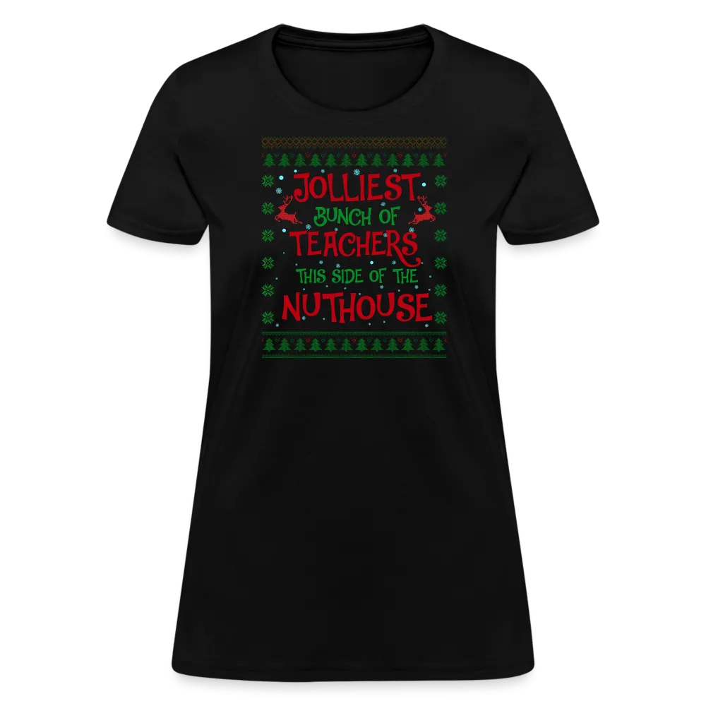 “Jolliest Bunch of Teachers This Side of the Nuthouse”-Women's T-Shirt