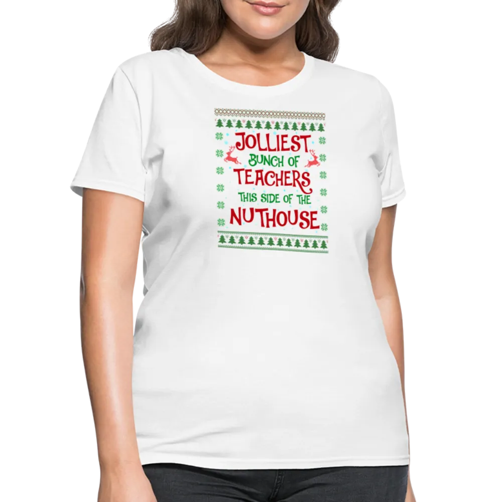 “Jolliest Bunch of Teachers This Side of the Nuthouse”-Women's T-Shirt