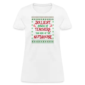 “Jolliest Bunch of Teachers This Side of the Nuthouse”-Women's T-Shirt